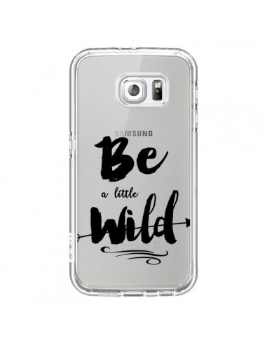 Coque Be a little Wild, Sois sauvage Transparente pour Samsung Galaxy S6 - Sylvia Cook