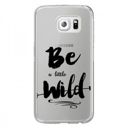 Coque Be a little Wild, Sois sauvage Transparente pour Samsung Galaxy S6 Edge - Sylvia Cook
