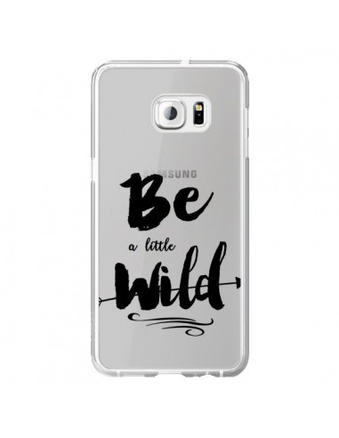 Coque Be a little Wild, Sois sauvage Transparente pour Samsung Galaxy S6 Edge Plus - Sylvia Cook