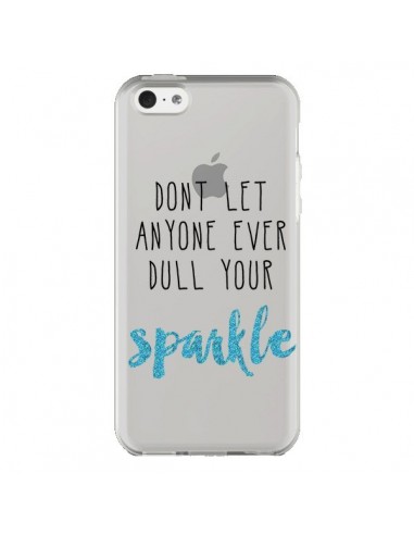 Coque iPhone 5C Don't let anyone ever dull your sparkle Transparente - Sylvia Cook