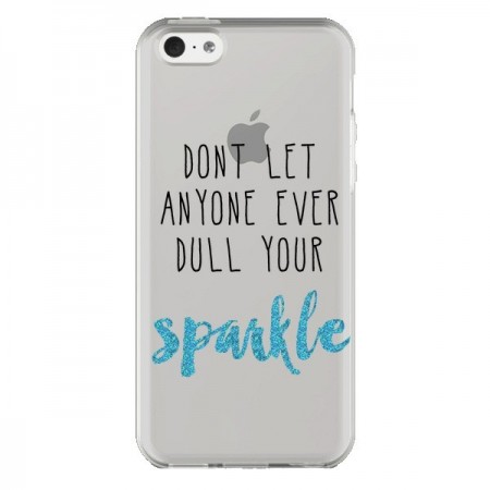 Coque iPhone 5C Don't let anyone ever dull your sparkle Transparente - Sylvia Cook
