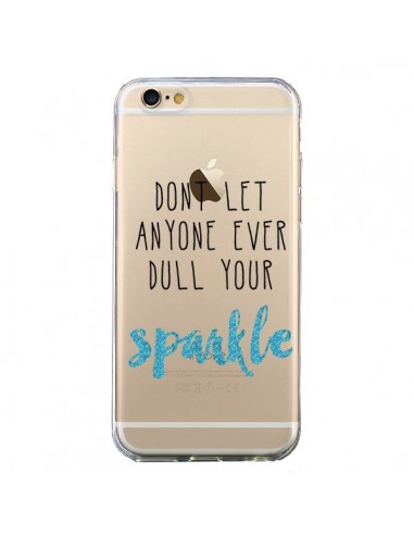 Coque iPhone 6 et 6S Don't let anyone ever dull your sparkle Transparente - Sylvia Cook