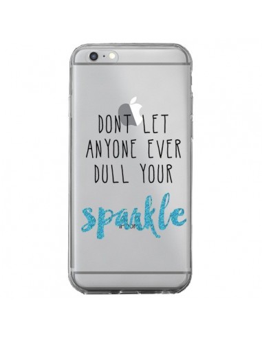 Coque iPhone 6 Plus et 6S Plus Don't let anyone ever dull your sparkle Transparente - Sylvia Cook