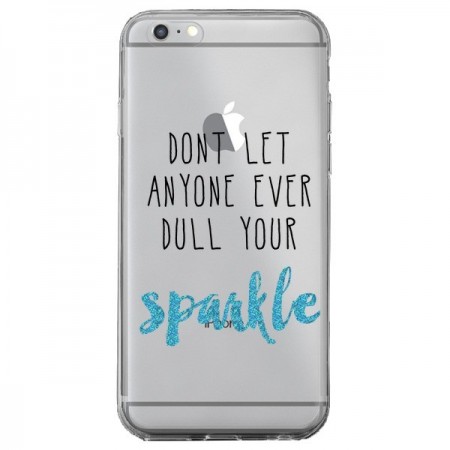 Coque iPhone 6 Plus et 6S Plus Don't let anyone ever dull your sparkle Transparente - Sylvia Cook