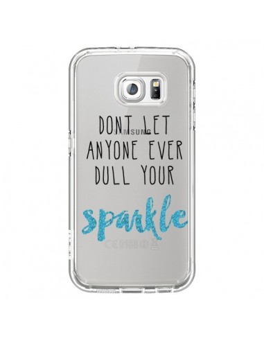 Coque Don't let anyone ever dull your sparkle Transparente pour Samsung Galaxy S6 - Sylvia Cook