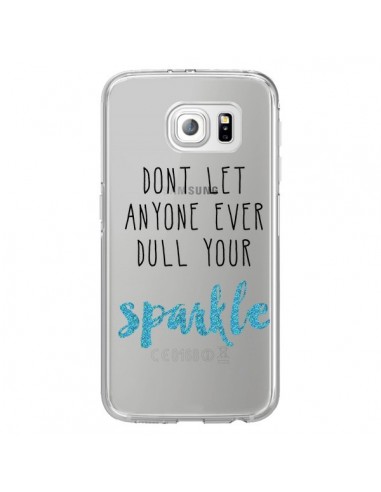 Coque Don't let anyone ever dull your sparkle Transparente pour Samsung Galaxy S6 Edge - Sylvia Cook