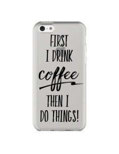 Coque iPhone 5C First I drink Coffee, then I do things...