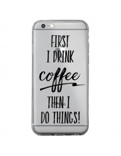 Coque iPhone 6 Plus et 6S Plus First I drink Coffee, then...