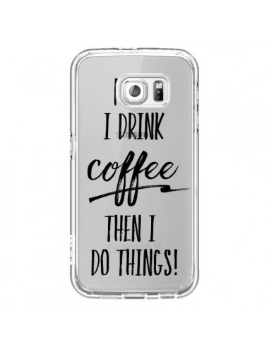 Coque First I drink Coffee, then I do things Transparente pour Samsung Galaxy S6 - Sylvia Cook