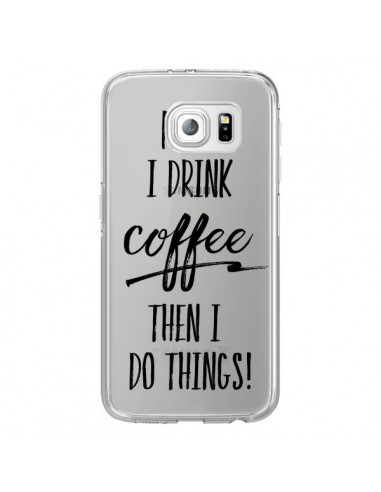 Coque First I drink Coffee, then I do things Transparente pour Samsung Galaxy S6 Edge - Sylvia Cook