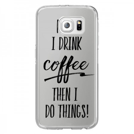 Coque First I drink Coffee, then I do things Transparente pour Samsung Galaxy S6 Edge - Sylvia Cook