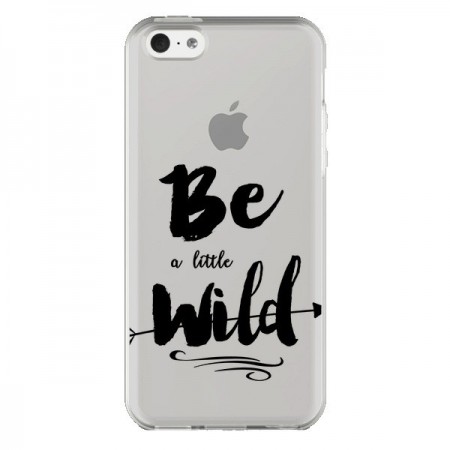 Coque iPhone 5C Be a little Wild, Sois sauvage Transparente - Sylvia Cook