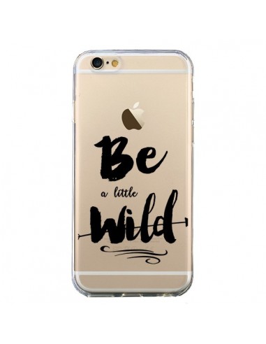 Coque iPhone 6 et 6S Be a little Wild, Sois...