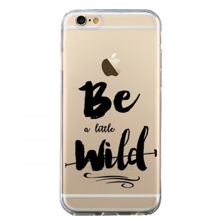 Coque iPhone 6 et 6S Be a little Wild, Sois sauvage Transparente - Sylvia Cook