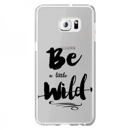 Coque Be a little Wild, Sois sauvage Transparente pour Samsung Galaxy S6 Edge Plus - Sylvia Cook
