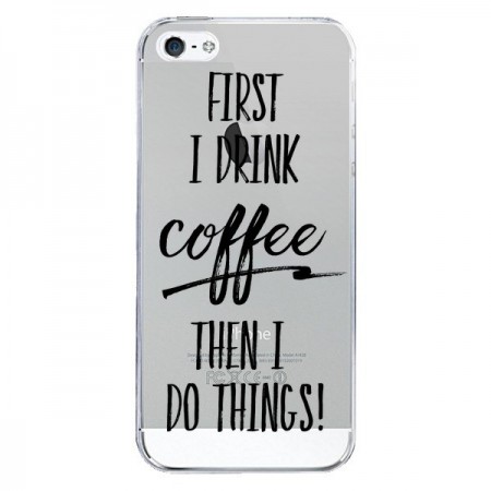 Coque iPhone 5/5S et SE First I drink Coffee, then I do things Transparente - Sylvia Cook