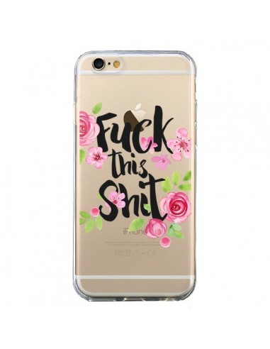 Coque iPhone 6 et 6S Fuck this Shit Flower Fleur Transparente - Maryline Cazenave