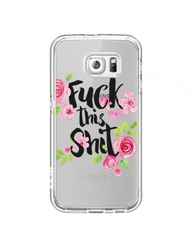 Coque Fuck this Shit Flower Fleur Transparente pour Samsung Galaxy S6 - Maryline Cazenave