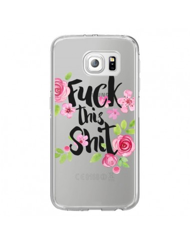 Coque Fuck this Shit Flower Fleur Transparente pour Samsung Galaxy S6 Edge - Maryline Cazenave