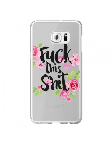 Coque Fuck this Shit Flower Fleur Transparente pour Samsung Galaxy S6 Edge Plus - Maryline Cazenave