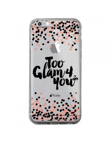 Coque iPhone 6 Plus et 6S Plus Too Glamour 4 you Trop Glamour pour Toi Transparente - Ebi Emporium