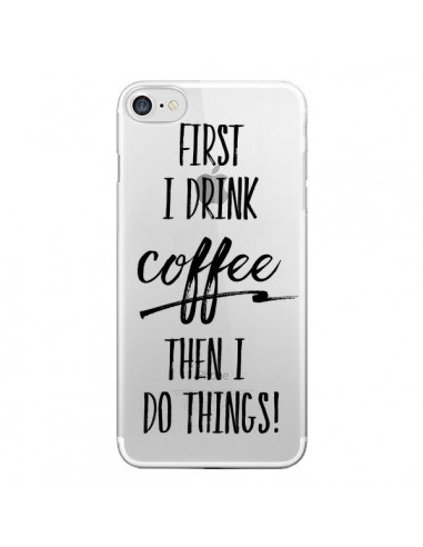 Coque iPhone 7/8 et SE 2020 First I drink Coffee, then I do things Transparente - Sylvia Cook