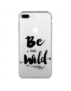 Coque iPhone 7 Plus et 8 Plus Be a little Wild, Sois...