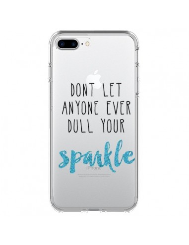 Coque iPhone 7 Plus et 8 Plus Don't let anyone ever dull your sparkle Transparente - Sylvia Cook