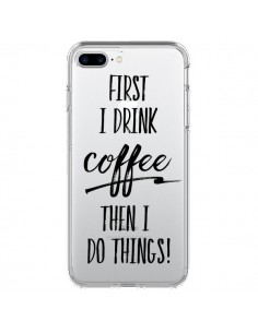 Coque iPhone 7 Plus et 8 Plus First I drink Coffee, then...