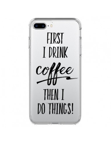 Coque iPhone 7 Plus et 8 Plus First I drink Coffee, then I do things Transparente - Sylvia Cook