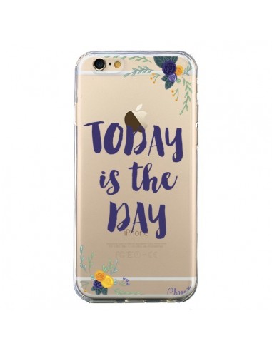 Coque iPhone 6 et 6S Today is the day Fleurs Transparente - Chapo