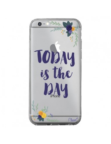 Coque iPhone 6 Plus et 6S Plus Today is the day Fleurs Transparente - Chapo