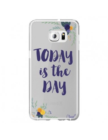 Coque Today is the day Fleurs Transparente pour Samsung Galaxy S6 Edge Plus - Chapo