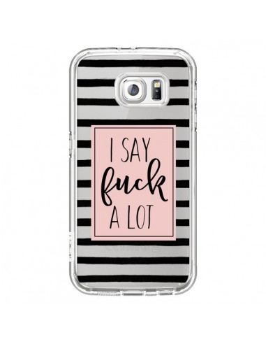 Coque I Say Fuck A Lot Transparente pour Samsung Galaxy S6 - Maryline Cazenave