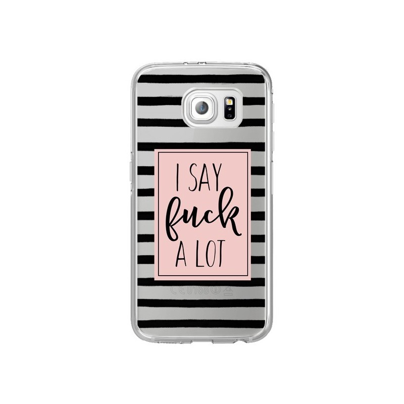 Coque I Say Fuck A Lot Transparente pour Samsung Galaxy S6 Edge - Maryline Cazenave