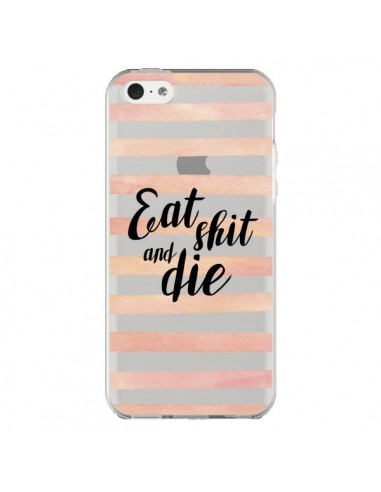 Coque iPhone 5C Eat, Shit and Die Transparente - Maryline Cazenave