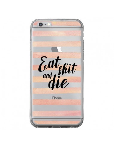 Coque iPhone 6 Plus et 6S Plus Eat, Shit and Die Transparente - Maryline Cazenave
