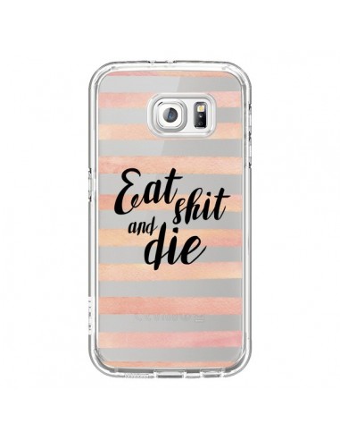 Coque Eat, Shit and Die Transparente pour Samsung Galaxy S6 - Maryline Cazenave
