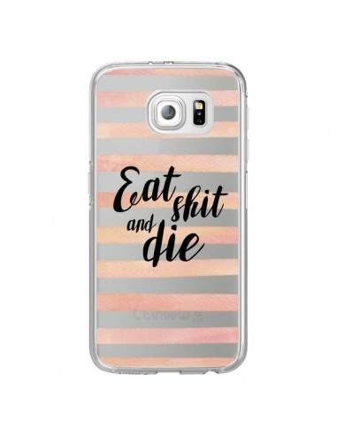 Coque Eat, Shit and Die Transparente pour Samsung Galaxy S6 Edge - Maryline Cazenave