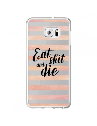 Coque Eat, Shit and Die Transparente pour Samsung Galaxy S6 Edge Plus - Maryline Cazenave