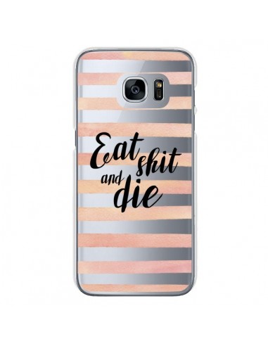 Coque Eat, Shit and Die Transparente pour Samsung Galaxy S7 - Maryline Cazenave