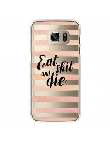 Coque Eat, Shit and Die Transparente pour Samsung Galaxy S7 Edge - Maryline Cazenave
