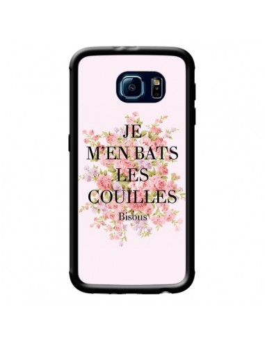 Coque Je m'en bats les couilles Bisous pour Samsung Galaxy S6 - Maryline Cazenave