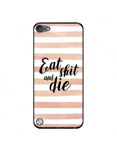 Coque Eat, Shit and Die pour iPod Touch 5/6 et 7 - Maryline Cazenave