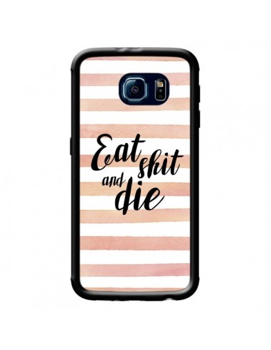 Coque Eat, Shit and Die pour Samsung Galaxy S6 - Maryline Cazenave