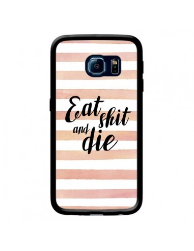 Coque Eat, Shit and Die pour Samsung Galaxy S6 Edge - Maryline Cazenave