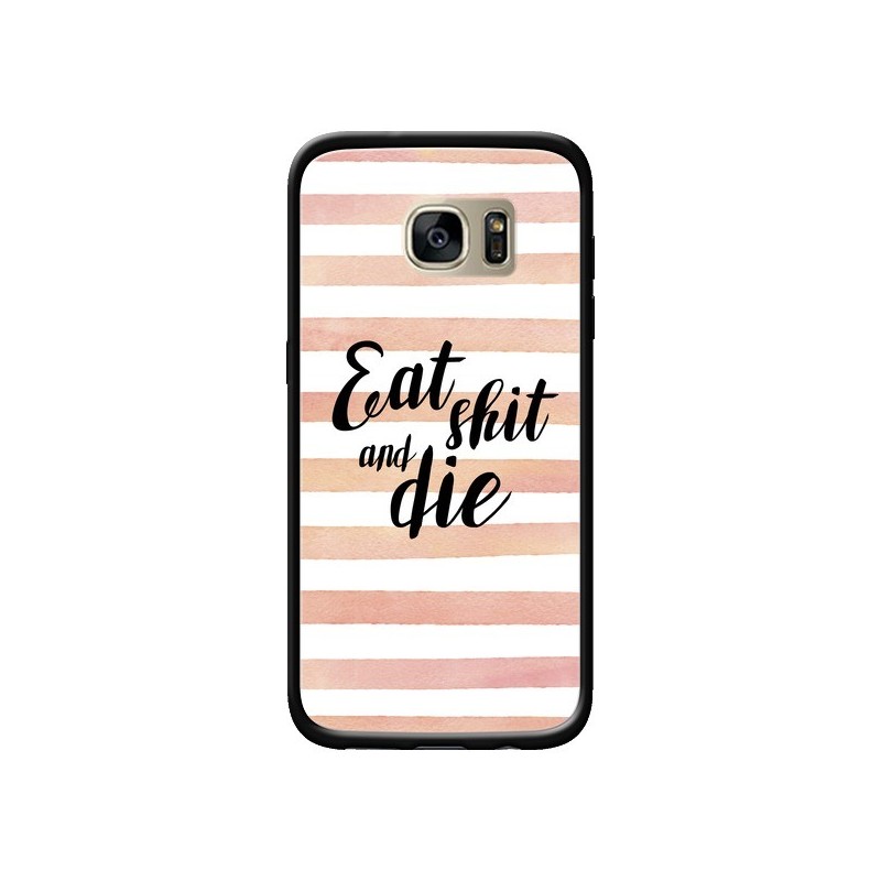 Coque Eat, Shit and Die pour Samsung Galaxy S7 Edge - Maryline Cazenave