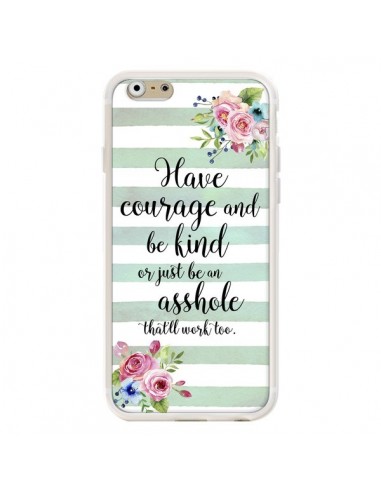 Coque iPhone 6 et 6S Courage, Kind, Asshole - Maryline Cazenave