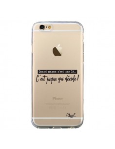Coque iPhone 6 et 6S C'est Papa qui Décide Transparente -...