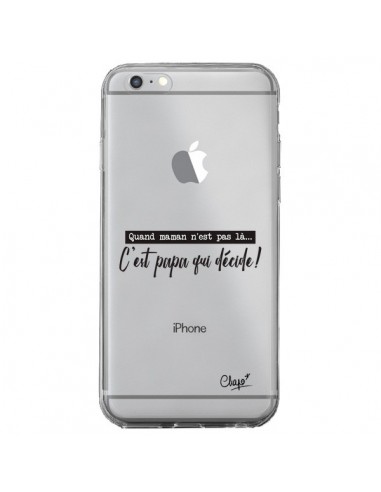 Coque iPhone 6 Plus et 6S Plus C'est Papa qui Décide Transparente - Chapo